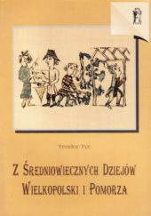 Okładka książki Z średniowiecznych dziejów Wielkopolski i Pomorza. Wybór prac Teodor Tyc