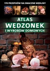 Okładka książki Atlas wędzonek i wyrobów domowych Marta Szydłowska