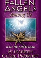 Okładka książki Fallen Angels Among Us: What You Need to Know Elizabeth Clare Prophet