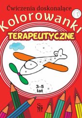 Okładka książki Kolorowanki terapeutyczne. Ćwiczenia doskonalące. 3-5 lat Monika Ostrowska