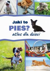 Okładka książki Jaki to pies? Atlas dla dzieci Anna Iglikowska