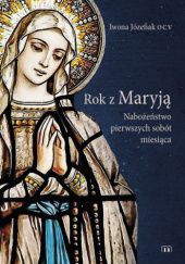 Okładka książki Rok z Maryją. Nabożeństwo pierwszych sobót miesiąca Iwona Józefiak