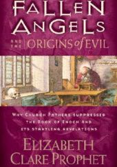 Okładka książki Fallen Angels and the Origins of Evil: Why Church Fathers Suppressed the Book of Enoch and Its Startling Revelations Elizabeth Clare Prophet