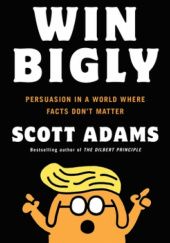 Okładka książki Win Bigly Scott Adams