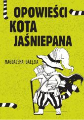 Okładka książki Opowieści Kota Jaśniepana Magdalena Gałęzia