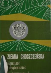 Okładka książki Ziemia Choszczeńska - przeszłość i teraźniejszość praca zbiorowa