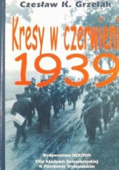 Okładka książki Kresy w czerwieni 1939. Agresja zwiazku Sowieckiego na Polskę Czesław Grzelak