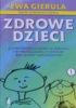 Okładka książki Zdrowe dzieci-o utrzymaniu dzieci w zdrowiu i wyprowadzeniu z choroby bez leków i suplementów tom.1 Ewa Gierula