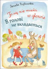 Okładka książki To się nie mieści w głowie - wersja polsko-ukraińska Renata Piątkowska