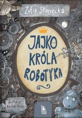 Okładka książki Jajko króla Robotyka Zofia Stanecka