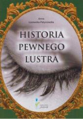 Okładka książki Historia pewnego lustra Anna Łozowska-Patynowska