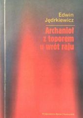 Okładka książki Archanioł z toporem u wrót raju Edwin Jędrkiewicz