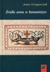 Okładka książki Źródła sensu w humanistyce Anna Grzegorczyk