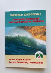 Okładka książki Rozwój sytuacji zdrowotnej w Polsce na tle innych krajów Europy Środkowei i Wschodniej Witold Zatoński