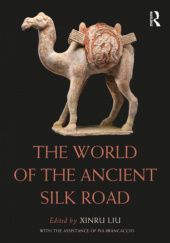 Okładka książki The World of the Ancient Silk Road Xinru Liu