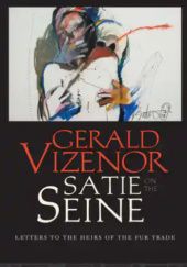 Okładka książki Satie on the Seine. Letters to the Heirs of the Fur Trade Gerald Vizenor