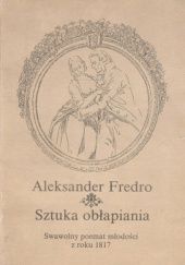 Okładka książki Sztuka obłapiania. Poemat w IV pieśniach wierszem z r. 1817 Aleksander Fredro