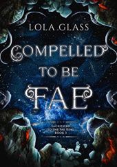 Okładka książki Compelled to be Fae Lola Glass