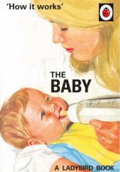 Okładka książki How it Works: The Baby J.A. Hazeley, Joel Morris