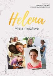 Okładka książki Helena: misja możliwa Ewelina Gładysz, Przemysław Raczyński