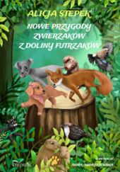 Okładka książki Nowe przygody zwierzaków z Doliny Futrzaków Alicja Stepek