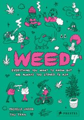 Okładka książki Weed: everything you want to know but are always too stoned to ask Michelle Lhooq