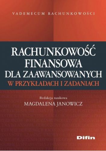 Rachunkowość Finansowa Dla Zaawansowanych W Przykładach I Zadaniach Magdalena Janowicz 5570