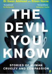 Okładka książki The Devil You Know. Stories of human cruelty and compassion. Gwen Adshead, Eileen Horne