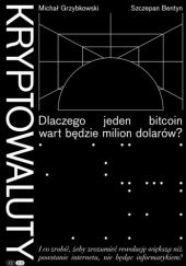 Okładka książki Kryptowaluty. Dlaczego jeden bitcoin wart będzie milion dolarów? Szczepan Bentyn, Michał Grzybkowski