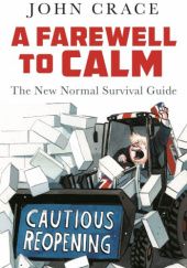 Okładka książki A Farewell to Calm: The New Normal Survival Guide John Crace