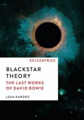 Okładka książki Blackstar Theory. The Last Works of David Bowie Leah Kardos