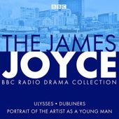 Okładka książki The James Joyce BBC Radio Collection. Ulysses, A Portrait of the Artist as a Young Man & Dubliners Gordon Bowker, James Joyce