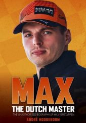 Okładka książki Max: The Dutch Master. The unauthorised biography of Max Verstappen André Hoogeboom