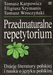 Okładka książki Przedmaturalne repetytorium Tomasz Karpowicz, Eligiusz Szymanis, Tomasz Wroczyński