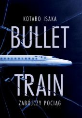 Okładka książki Bullet Train. Zabójczy pociąg Kotaro Isaka