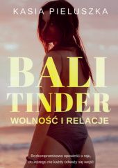 Okładka książki Bali Tinder. Wolność i relacje Kasia Pieluszka