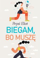 Okładka książki Biegam, bo muszę Pepsi Eliot