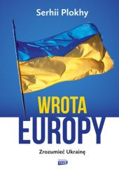 Okładka książki Wrota Europy. Zrozumieć Ukrainę Serhii Plokhy