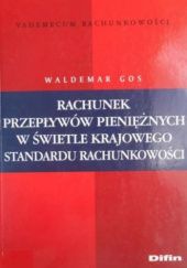 Okładka książki Rachunek przepływów pieniężnych w świetle krajowego standardu rachunkowości Waldemar Gos