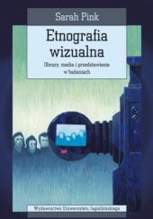 Okładka książki Etnografia wizualna. Obrazy, media i przedstawienie w badaniach Sarah Pink