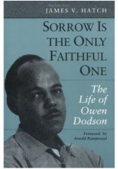 Okładka książki Sorrow is the Only Faithful One. The Life of Owen Dodson James V. Hatch