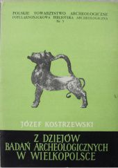 Okładka książki Z dziejów badań archeologicznych w Wielkopolsce Józef Kostrzewski