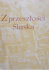 Okładka książki Z przeszłości Śląska praca zbiorowa