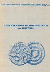 Okładka książki Z dziejów badań archeologicznych na Kujawach Aleksandra Cofta-Broniewska, Barbara Stolpiak