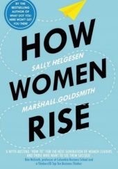 Okładka książki How Women Rise Sally Helgessen