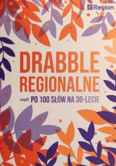 Drabble regionalne czyli po 100 słów na 30-lecie