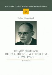 Okładka książki Ksiądz profesor dr hab. Hieronim Feicht CM (1894-1967). Biografia Andrzej Edward Godek
