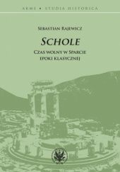 Okładka książki Schole. Czas wolny w Sparcie epoki klasycznej Sebastian Rajewicz