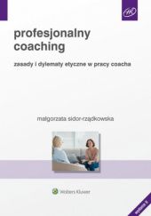 Profesjonalny coaching. Zasady i dylematy etyczne w pracy coacha