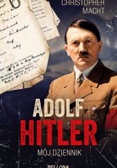 Okładka książki Adolf Hitler, Mój dziennik Christopher Macht